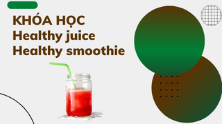 Khóa học Healthy juice - Healthy smoothi...