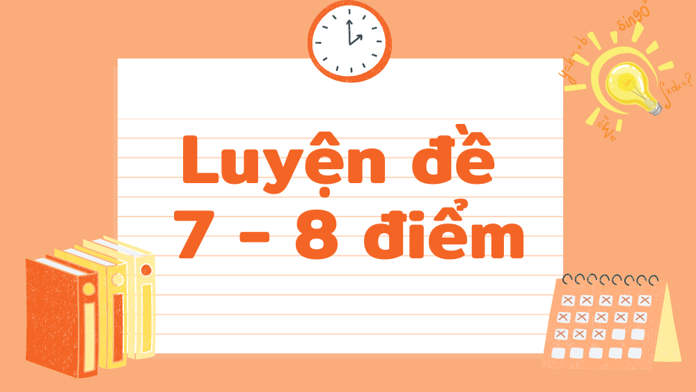 Khóa Luyện đề 7 - 8 điểm &nbsp; &nbsp; &nbsp; &nbsp; &nbsp; &nbsp; &nbsp; &nbsp; &nbsp; &nbsp; &nbsp; &nbsp; &nbsp; &nbsp; &nbsp; &nbsp;