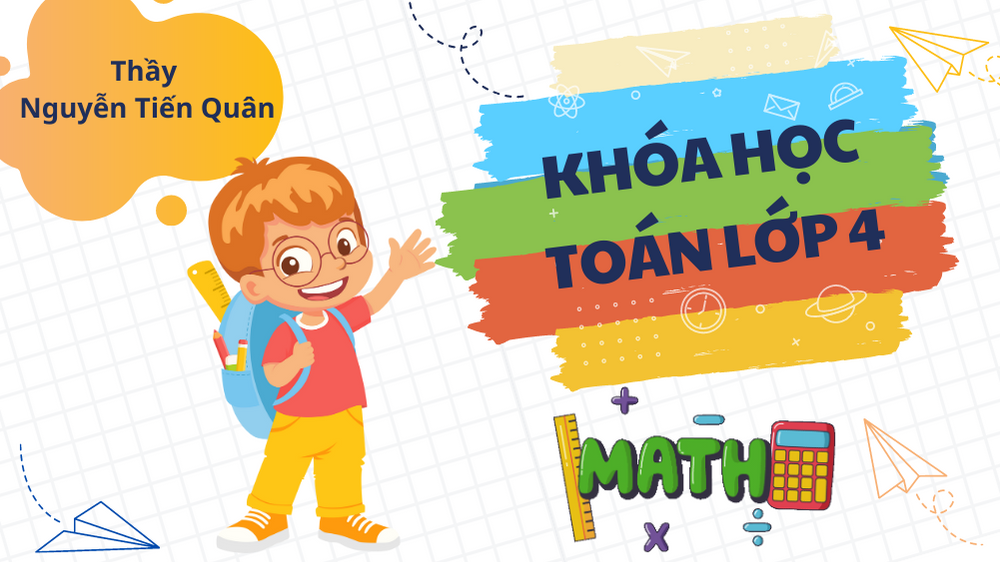 Chương trình Toán lớp 4 &nbsp; &nbsp; &nbsp; &nbsp; &nbsp; &nbsp; &nbsp; &nbsp; &nbsp; &nbsp; &nbsp; &nbsp; &nbsp; &nbsp; &nbsp; &nbsp; &nbsp;