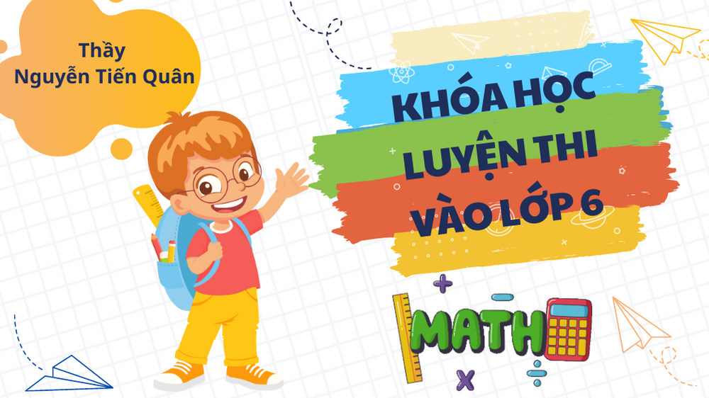 Chương trình Luyện thi Toán vào lớp 6 &nbsp; &nbsp; &nbsp;