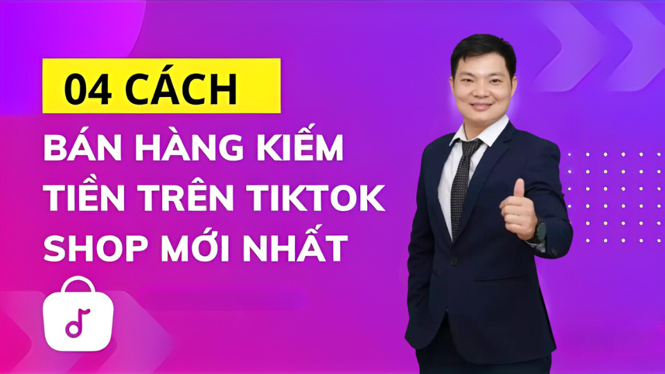4 CÁCH BÁN HÀNG KIẾM TIỀN TRÊN TIKTOK SH...
